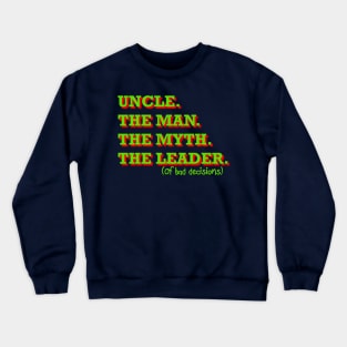 Uncle. The Man. The Myth. The Leader of bad decisions Crewneck Sweatshirt